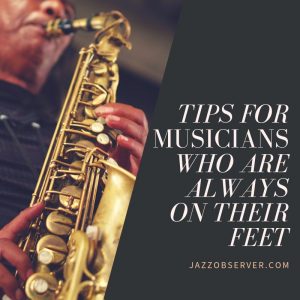 Tips for Musicians Who Are Always on Their Feet