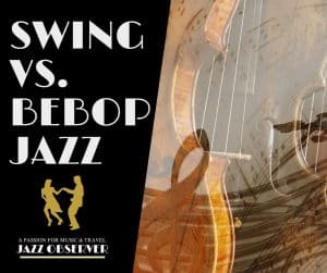 Swing vs. Bebop Jazz