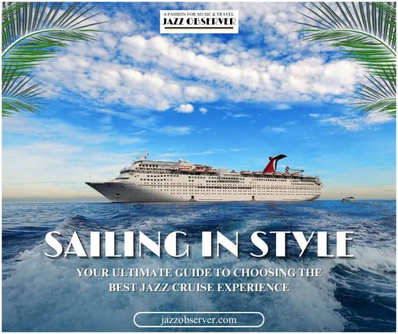 Sailing in Style: Your Ultimate Guide to Choosing the Best Jazz Cruise Experience